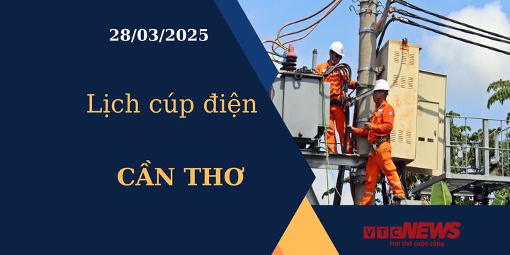Lịch cúp điện hôm nay ngày 28/03/2025 tại Cần Thơ