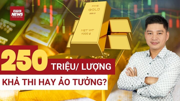 Dự báo vàng đạt 250 triệu/lượng năm 2026: Khả thi hay ảo tưởng?