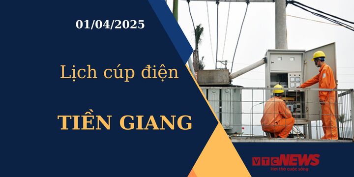 Lịch cúp điện hôm nay ngày 01/04/2025 tại Tiền Giang