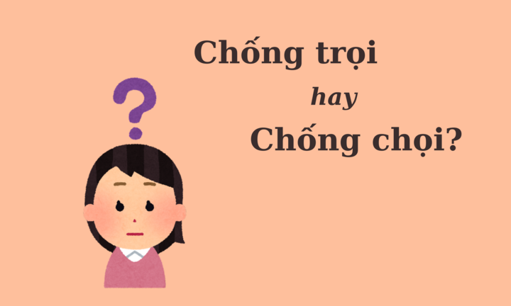 Thử thách Tiếng Việt: 'Chống trọi' hay 'chống chọi'?