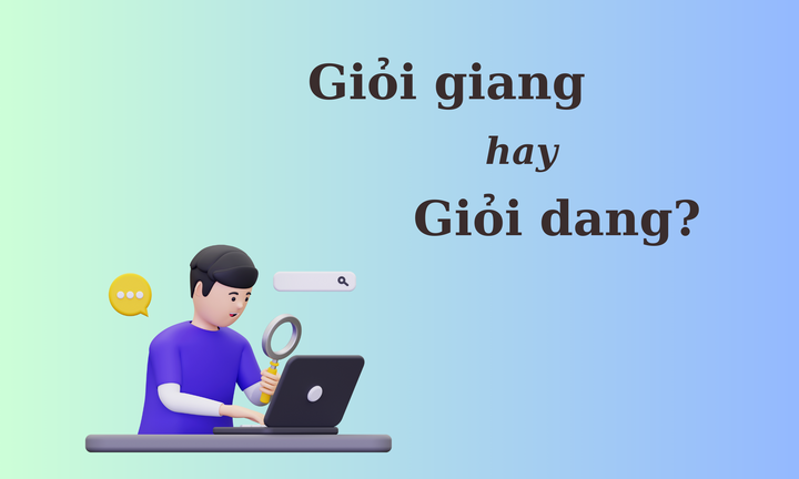 90% người nhầm lẫn: 'Giỏi giang' hay 'giỏi dang'?