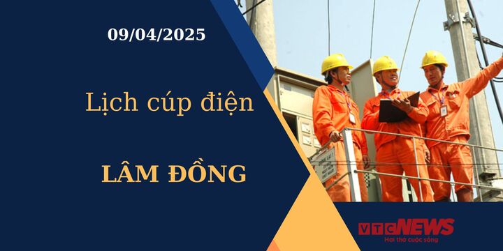 Lịch cúp điện hôm nay ngày 09/04/2025 tại Lâm Đồng