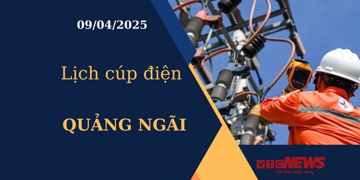 Lịch cúp điện hôm nay ngày 09/04/2025 tại Quảng Ngãi