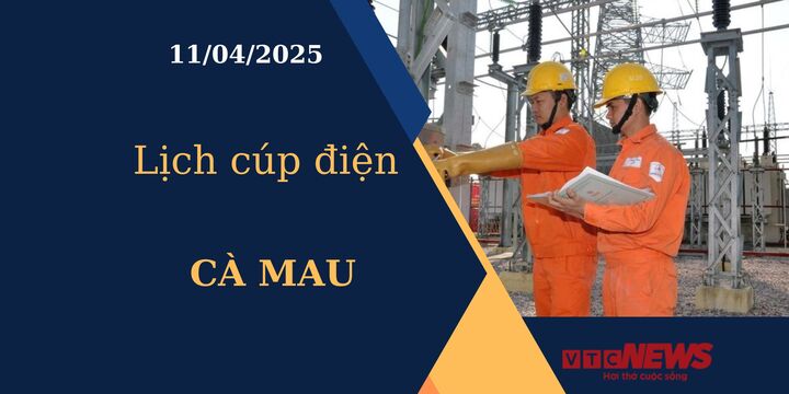 Lịch cúp điện hôm nay ngày 11/04/2025 tại Cà Mau