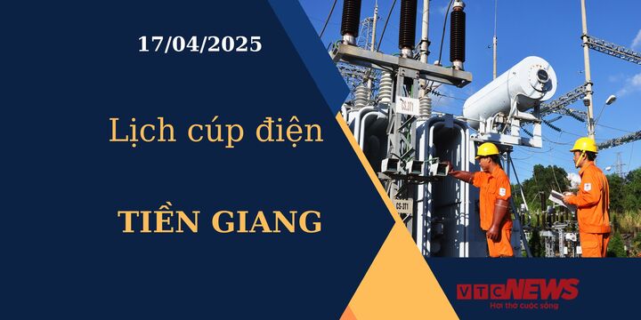 Lịch cúp điện hôm nay ngày 17/04/2025 tại Tiền Giang