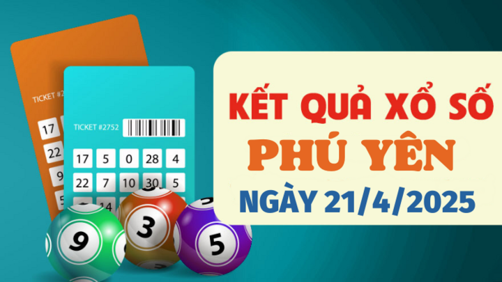 Kết quả xổ số Phú Yên hôm nay 21/4/2025 - XSPY 21/4