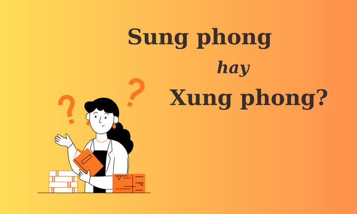 90% người nhầm lẫn: 'Sung phong' hay 'xung phong'?