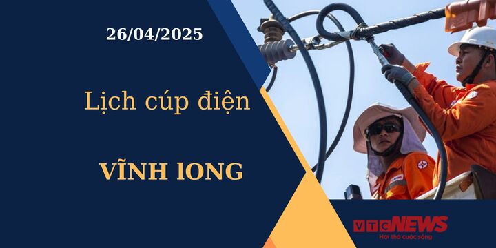 Lịch cúp điện hôm nay ngày 26/04/2025 tại Vĩnh Long