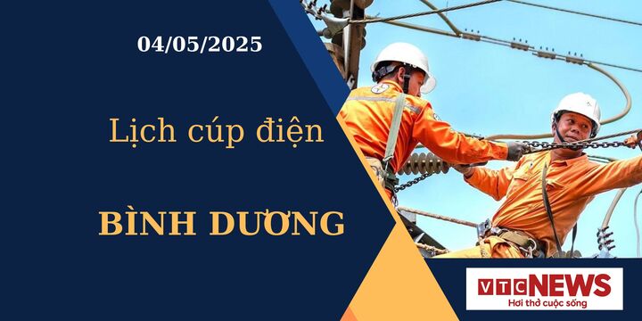 Lịch cúp điện hôm nay ngày 04/05/2025 tại Bình Dương