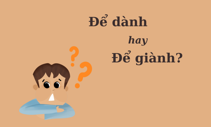 90% người nhầm lẫn: 'Để dành' hay 'để giành'?