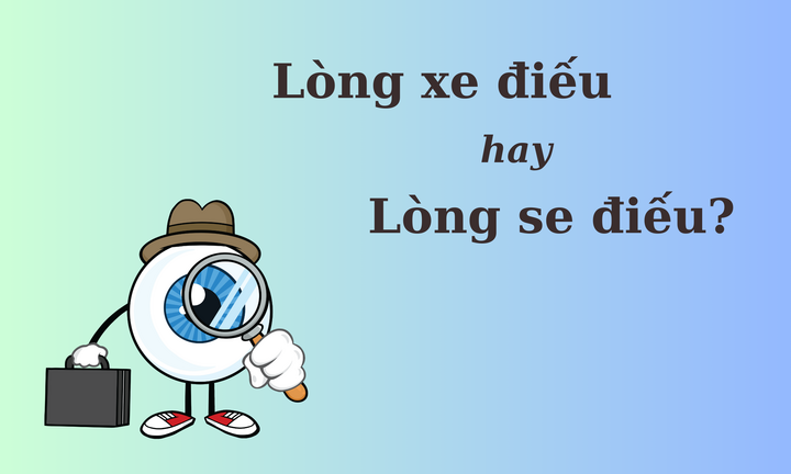 Thử thách Tiếng Việt: 'Lòng xe điếu' hay 'lòng se điếu'?