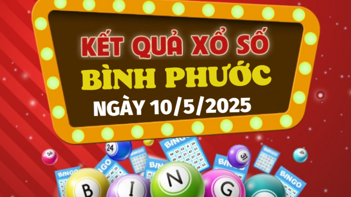 Kết quả xổ số Bình Phước hôm nay 10/5/2025 - XSBP 10/5