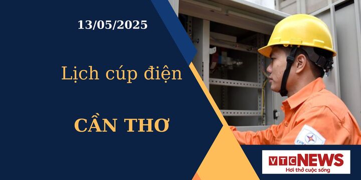Lịch cúp điện hôm nay ngày 13/05/2025 tại Cần Thơ