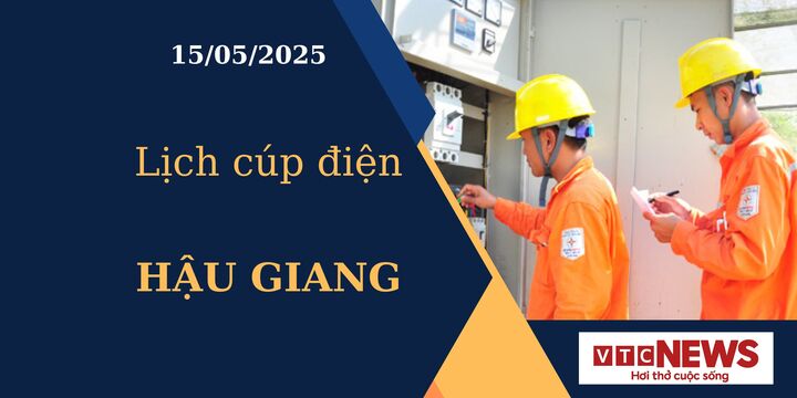 Lịch cúp điện hôm nay ngày 15/05/2025 tại Hậu Giang