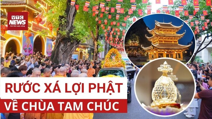 Trang nghiêm cung rước xá lợi Đức Phật về chùa Tam Chúc 
