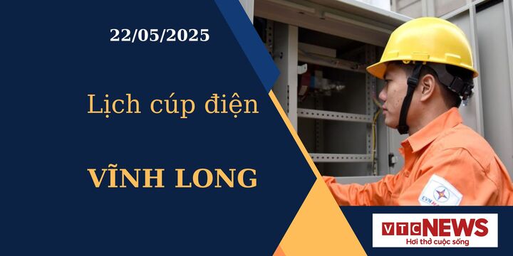Lịch cúp điện hôm nay ngày 22/05/2025 tại Vĩnh Long