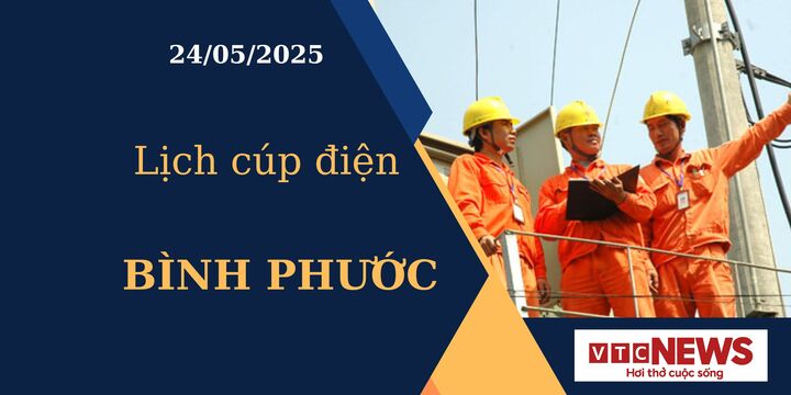 Lịch cúp điện hôm nay ngày 24/05/2025 tại Bình Phước