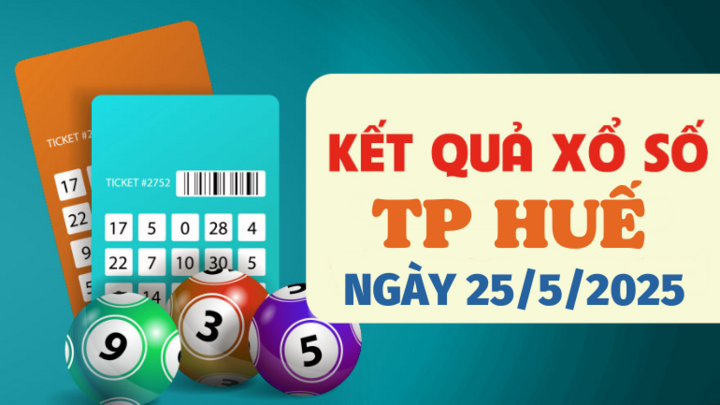 Kết quả xổ số Huế hôm nay 25/5/2025 - XSTTH 25/5