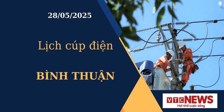 Lịch cúp điện hôm nay ngày 28/05/2025 tại Bình Thuận