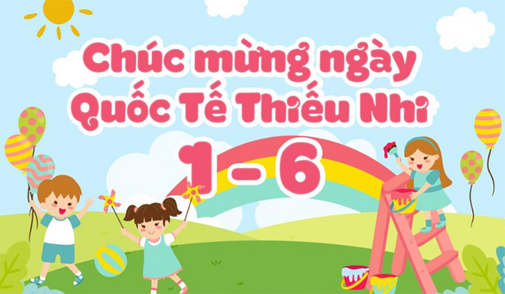 Lời chúc Ngày Quốc tế Thiếu nhi 1/6 hay và ý nghĩa 