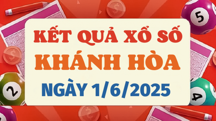 Kết quả xổ số Khánh Hòa hôm nay 1/6/2025 - XSKH 1/6