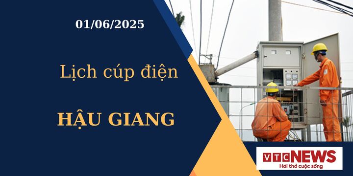 Lịch cúp điện hôm nay ngày 01/06/2025 tại Hậu Giang