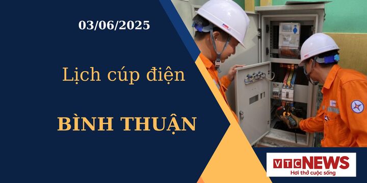 Lịch cúp điện hôm nay ngày 03/06/2025 tại Bình Thuận