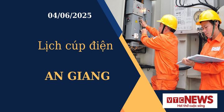 Lịch cúp điện hôm nay ngày 04/06/2025 tại An Giang