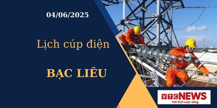 Lịch cúp điện hôm nay ngày 04/06/2025 tại Bạc Liêu