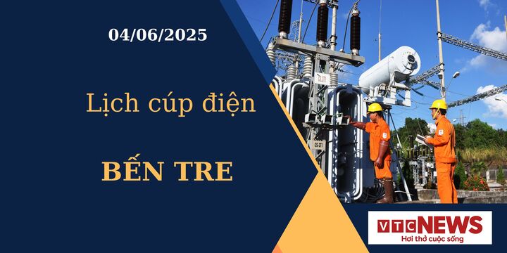 Lịch cúp điện hôm nay ngày 04/06/2025 tại Bến Tre