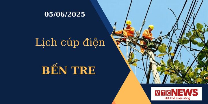 Lịch cúp điện hôm nay ngày 05/06/2025 tại Bến Tre