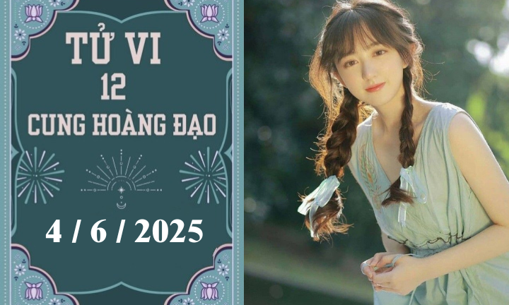 Tử vi 12 cung hoàng đạo ngày 4/6: Cự Giải khó khăn, Xử Nữ phát triển