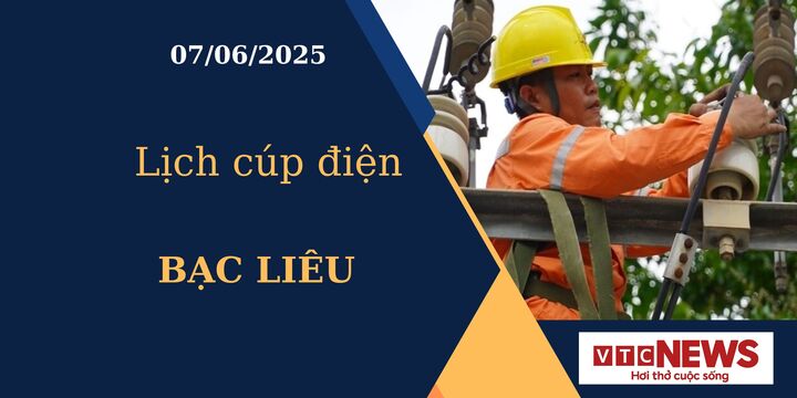 Lịch cúp điện hôm nay ngày 07/06/2025 tại Bạc Liêu