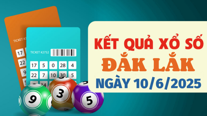 Kết quả xổ số Đắk Lắk hôm nay 10/6/2025 - XSDLK 10/6