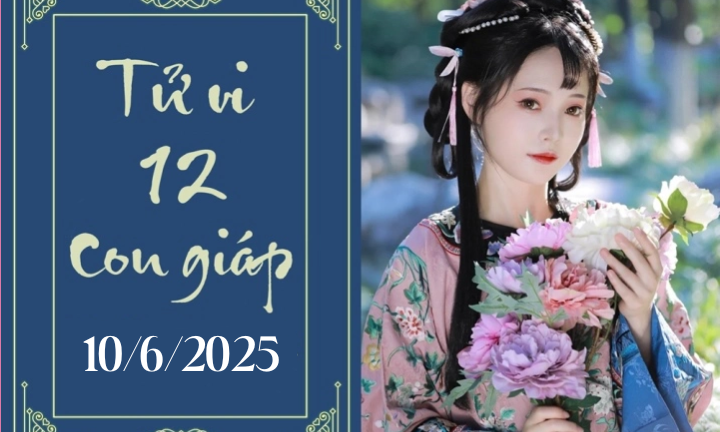 Tử vi 12 con giáp hôm nay ngày 10/6/2025: Thìn khó khăn, Mùi phát triển
