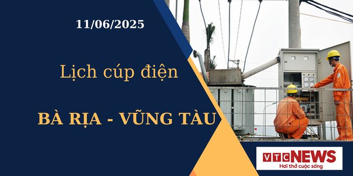 Lịch cúp điện hôm nay tại Bà Rịa - Vũng Tàu ngày 11/6/2025