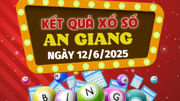 Kết quả xổ số An Giang hôm nay 12/6/2025 - XSAG 12/6