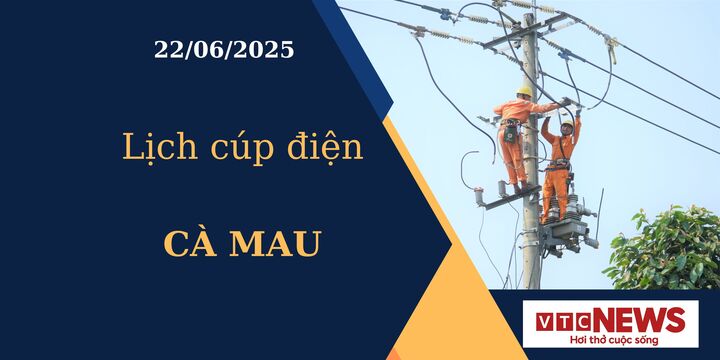 Lịch cúp điện hôm nay ngày 22/6/2025 tại Cà Mau
