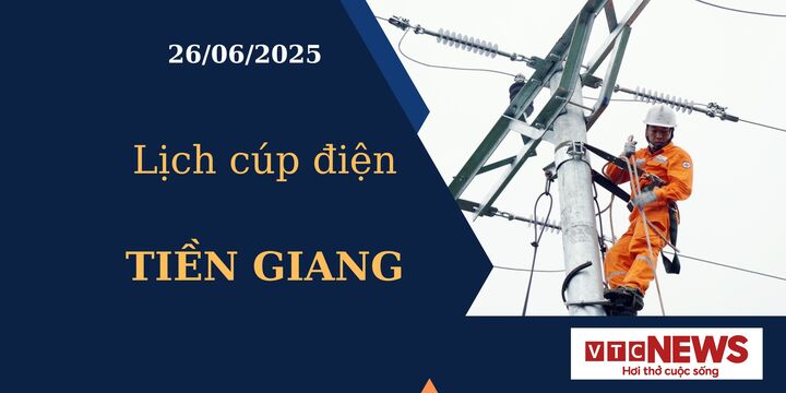 Lịch cúp điện hôm nay ngày 26/6/2025 tại Tiền Giang