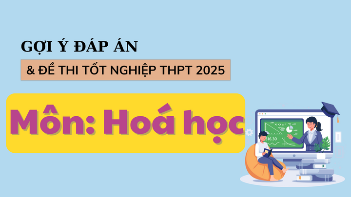 Đáp án đề thi môn Hoá học tốt nghiệp THPT 2025 tất cả mã đề