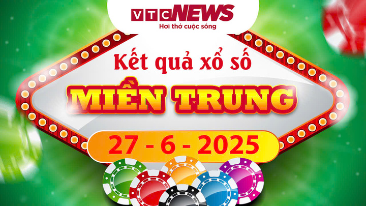 XSMT 27/6 - Trực tiếp kết quả xổ số miền Trung hôm nay 27/6/2025