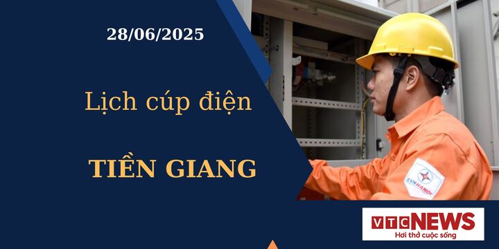 Lịch cúp điện hôm nay ngày 28/6/2025 tại Tiền Giang