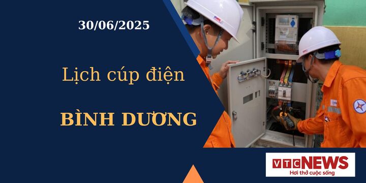 Lịch cúp điện hôm nay ngày 30/6/2025 tại Bình Dương