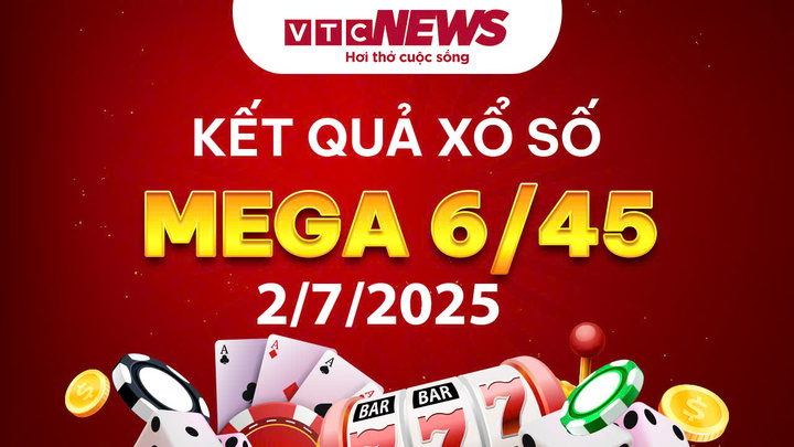Vietlott 2/7 - Kết quả xổ số Vietlott hôm nay 2/7/2025 - Xổ số Mega 6/45
