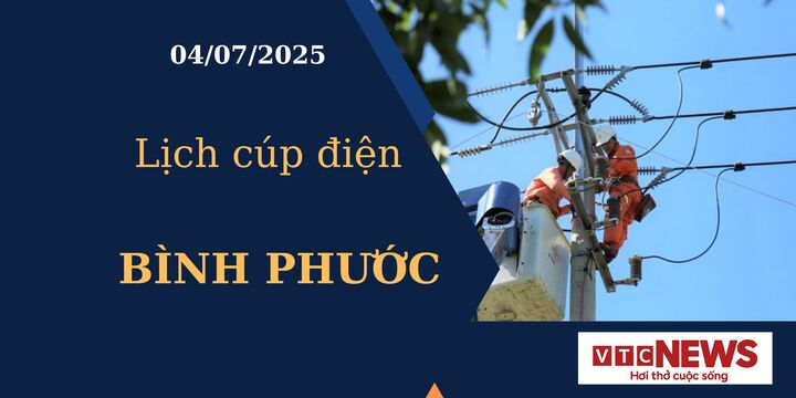 Lịch cúp điện hôm nay ngày 4/7/2025 tại Bình Phước