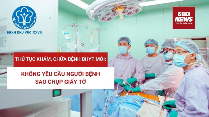 Thủ tục khám chữa bệnh BHYT mới: Không yêu cầu người bệnh sao chụp giấy tờ