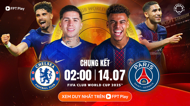 Xem trực tiếp Chelsea vs PSG chung kết FIFA Club World Cup 2025 trên kênh nào?