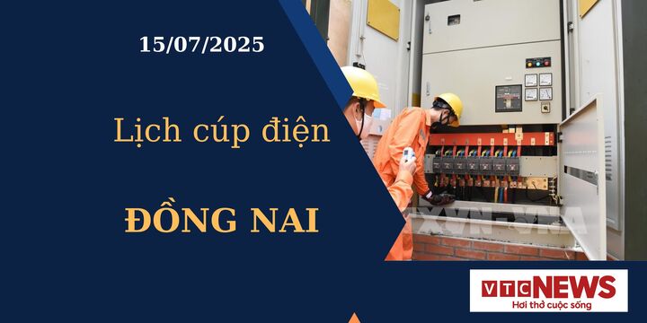 Lịch cúp điện hôm nay ngày 15/07/2025 tại Đồng Nai
