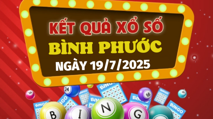 Kết quả xổ số Bình Phước hôm nay 19/7/2025 - XSBP 19/7