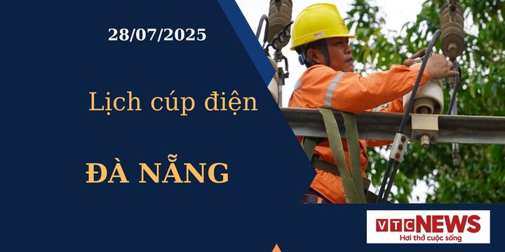 Lịch cúp điện hôm nay ngày 28/7/2025 tại Đà Nẵng
